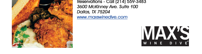 Reservations - Call (214) 559-34833600 McKinney Ave. Suite 100 Dallas, TX 75204www.maxswinedive.com