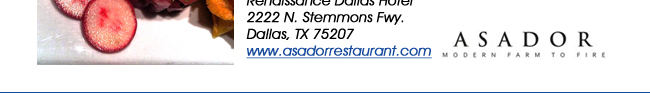 Renaissance Dallas Hotel 2222 N. Stemmons Fwy. Dallas, TX 75207www.asadorrestaurant.com