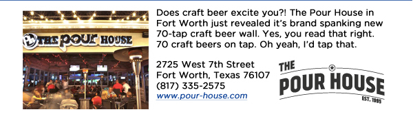 Does craft beer excite you?! The Pour House in Fort Worth just revealed its brand spanking new 70-tap craft beer wall. Yes, you read that right. 70 craft beers on tap. Oh yeah, Id tap that.2725 West 7th Street Fort Worth, Texas 76107 (817) 335-2575 www.pour-house.com