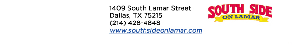 1409 South Lamar StreetDallas, TX 75215 (214) 428-4848www.southsideonlamar.com