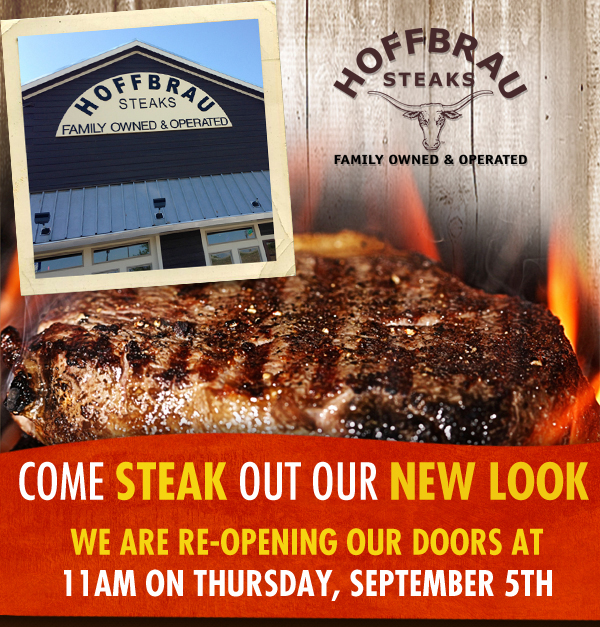 Hoffbrau Steaks

Our Amarillo Hoffbrau is having a facelift after 24 years
We will be temporarily closing to remodel starting Monday, August 19