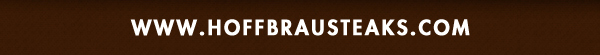Start planning your holiday festivities in our 2 new party rooms!
www.hoffbrausteaks.com