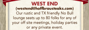 West End - Our rustic and TX friendly No Bull lounge seats up to 80 folks for any of your off site meetings, holiday parties or any private event.
