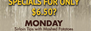 Monday
Sirloin Tips with Mashed Potatoes