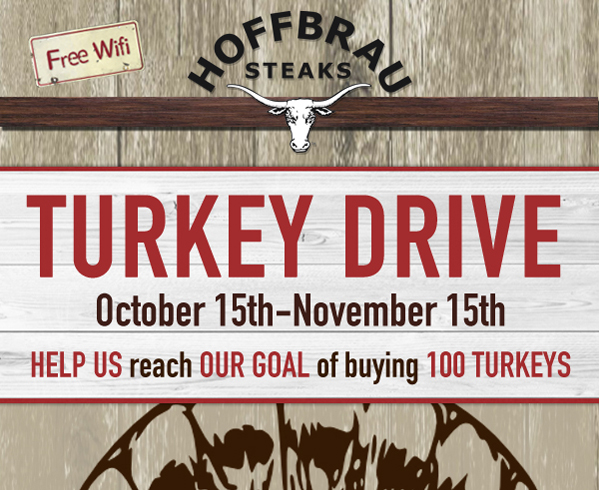 Hoffbrau Steaks - Free WiFi!

Turkey Drive - October 15th through November 15th
Help us reach our goal of buying 100 Turkeys