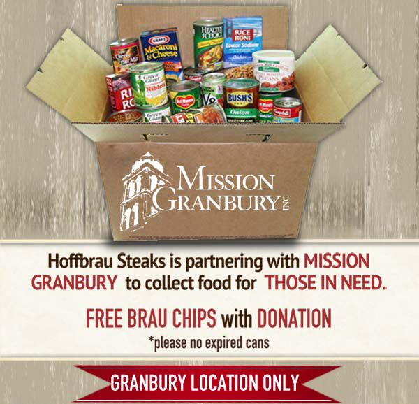 Hoffbrau Steaks is partnering with Mission Granbury to collect food for those in need.

Free Brau Chips with donation
Please no expired cans

Granbury location only