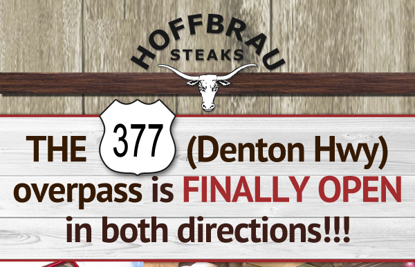 Hoffbrau Steaks

The 377 Denton Hwy overpass is FINALLY OPEN in both directions!