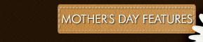 Mother's Day Features