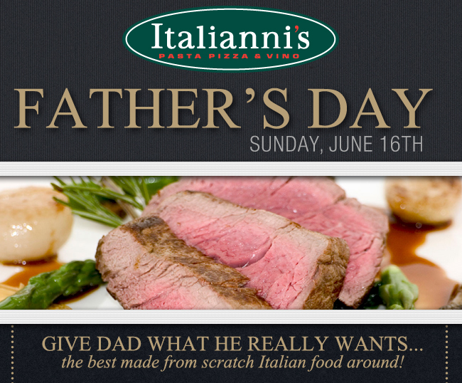 Italianni's - Father's Day

Sunday, June 16th

Give Dad What He Really Wants... the best made from scratch Italian food around!