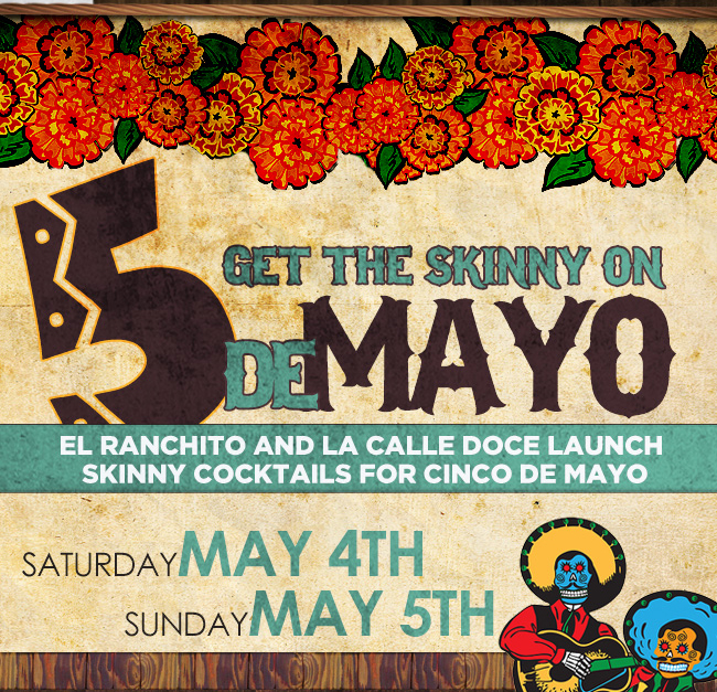 Get the Skinny on Cinco de Mayo - El Ranchito and La Calle Doce Launch Skinny Cocktails for Cinco de Mayo - Saturday, May 4th and Sunday, May 5th