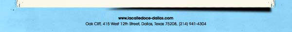 Oak Cliff 415 West 12th Street, 214.941.4304 
www.lacalledoce-dallas.com