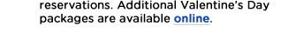Additional Valentine's Day packages are available online.