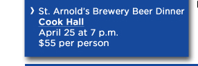 St. Arnolds Brewery Beer DinnerCook HallApril 25 at 7 p.m. $55 per person 