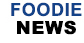 Foodie News