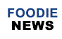 Foodie News