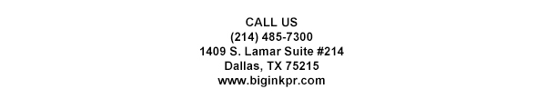 1409 S. Lamar Suite #14
							Dallas, TX 75215
							www.biginkpr.com