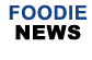 Foodie News