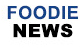 Foodie News