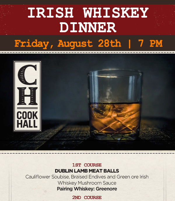 Irish Whiskey Dinner
							 Fri, August 28th 7pm
							 See image for details