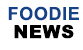 Foodie News