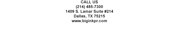 1409 S. Lamar Suite #14
							Dallas, TX 75215
							www.biginkpr.com