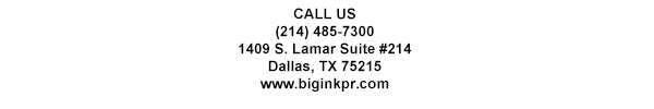1409 S. Lamar Suite #14
							Dallas, TX 75215
							www.biginkpr.com