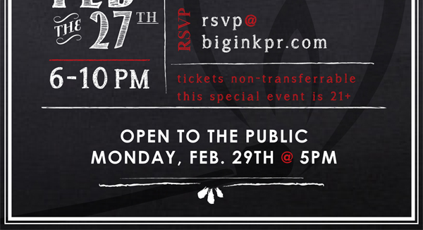 Saturday, Feb 27
							 6-10pm
							 Open to the Public Monday, Feb 29 @ 5pm
							 See image for full details