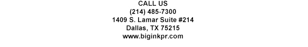 1409 S. Lamar Suite #14
							Dallas, TX 75215
							www.biginkpr.com