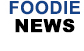 Foodie News