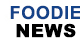 Foodie News