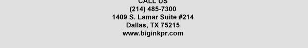 1409 S. Lamar Suite #14
							Dallas, TX 75215
							www.biginkpr.com