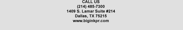 1409 S. Lamar Suite #14
							Dallas, TX 75215
							www.biginkpr.com