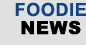 Foodie News