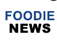 Foodie News