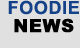 Foodie News