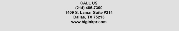 1409 S. Lamar Suite #14
							Dallas, TX 75215
							www.biginkpr.com