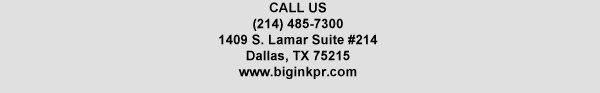 1409 S. Lamar Suite #14
							Dallas, TX 75215
							www.biginkpr.com
