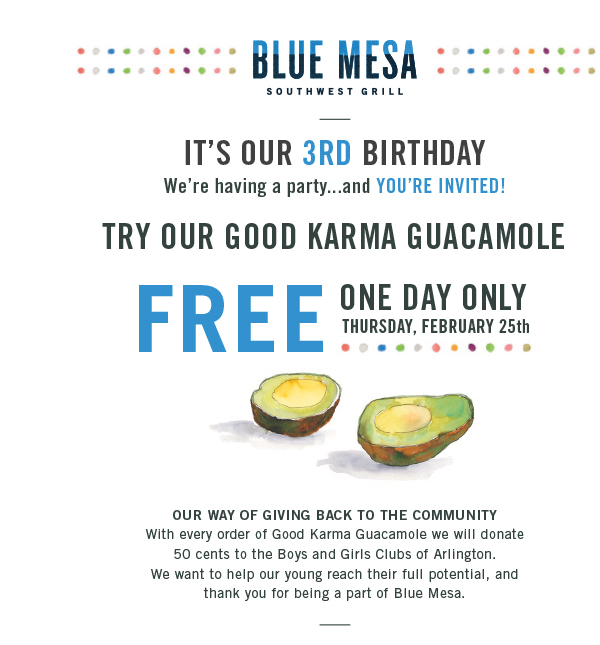It's our 3rd birthday!
							 Try our good karma guacamole
							 Free one day only, Thurs, Feb 25th