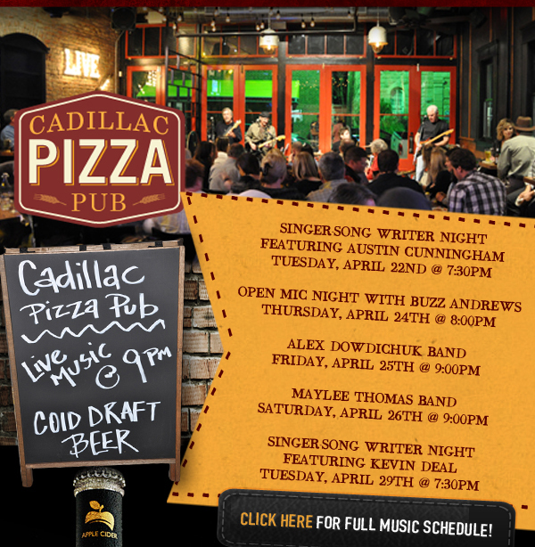 Cadillac Pizza Pub - Click Here for Full Music Schedule

Cadillac Pizza Pub - Live Music @ 9pm

Cold Draft Beer