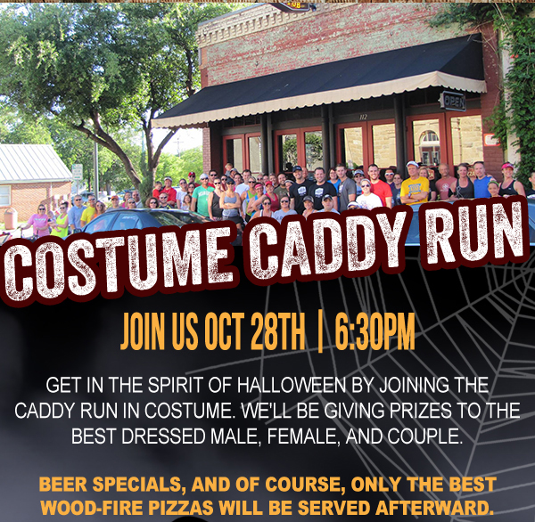 Costume Caddy Run
							 Oct 28th - 6:30pm
							 See image for full details