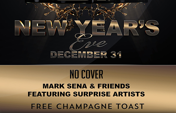 No Cover
							 Mark Sena & Friends featuring surprise artists
							 Free champagne toast
							 See image for full details