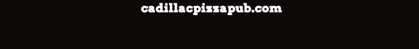 cadillacpizzapub.com