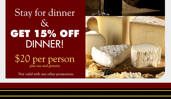 Stay for dinner & get 15% off dinner!

$20 per person plus tax and gratuity

Not valid with any other promotions.
