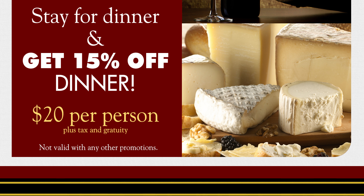 Stay for dinner & get 15% off dinner!

$20 per person plus tax and gratuity

Not valid with any other promotions.