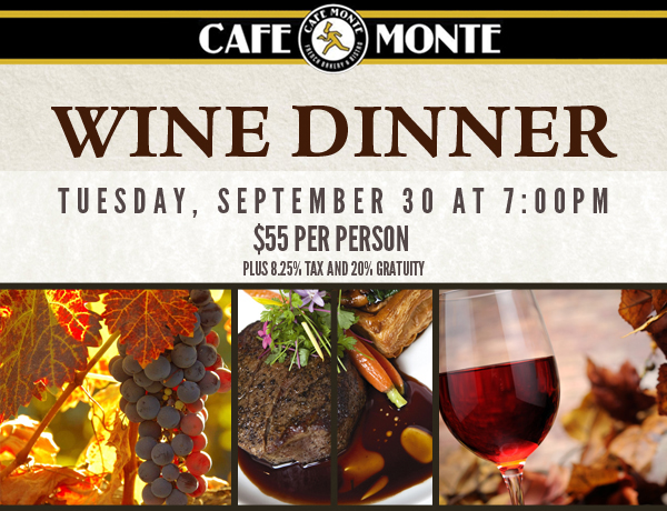 Wine Dinner
							Tuesday, Sept 30 at 7pm
							$55 per person plus tax and gratuity