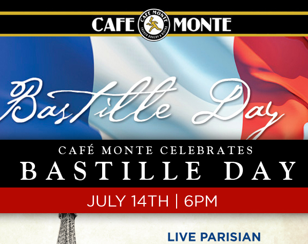 Cafe Monte celebrates Bastille Day
							 July 14th 6pm
							 See image for full details