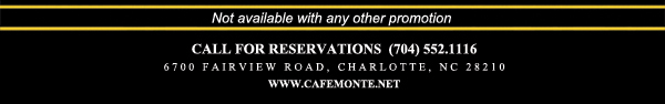 Call for reservations (704) 552.1116
							6700 Fairview Road, Charlotte, NC 28210
							www.cafemonte.net