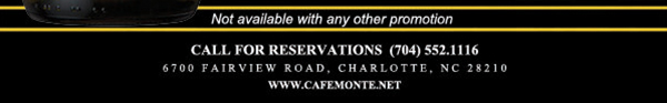 Call for reservations (704) 552.1116
							6700 Fairview Road, Charlotte, NC 28210
							www.cafemonte.net