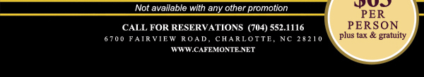 Call for reservations (704) 552.1116
							6700 Fairview Road, Charlotte, NC 28210
							www.cafemonte.net