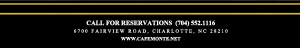 Call for reservations (704) 552.1116
							6700 Fairview Road, Charlotte, NC 28210
							www.cafemonte.net